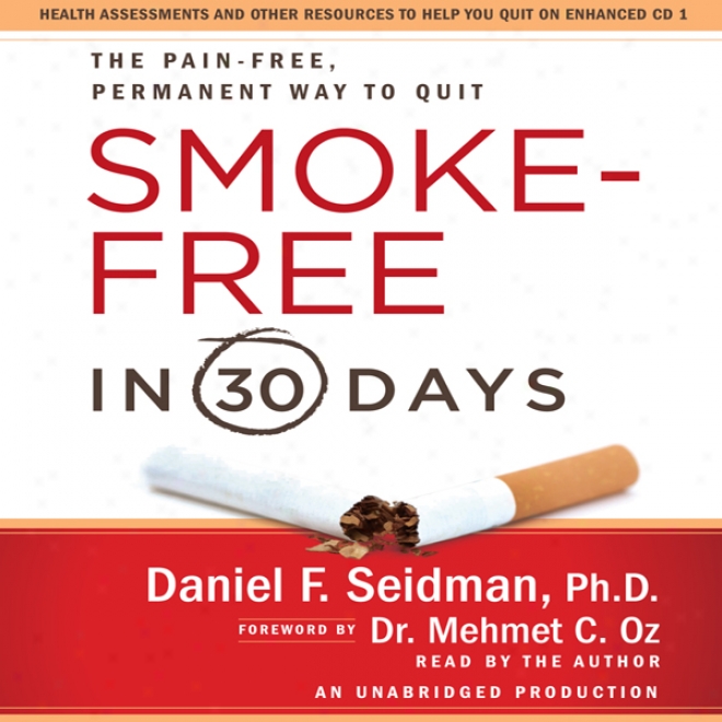 Smoke Free In 30 Days: The Painless, Permanent Way To Quit For Good (unabridged)