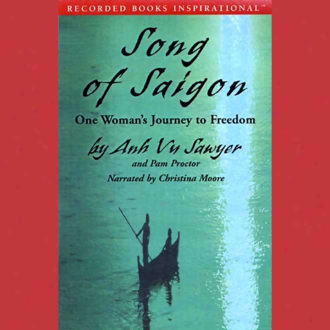 Song Of Saigon: One Woman's Journey To Freedom (unabrided)