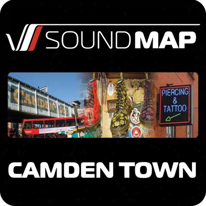 Soundmap Camden Town: Audio Tours That Take You Inside London (unabridged)