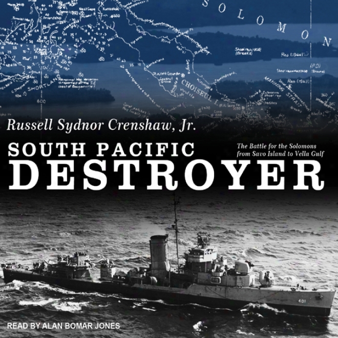 Southern Pacific Destroyer: The Battle For The Solomons From Savo Island To Vella Abyss (unabridged)