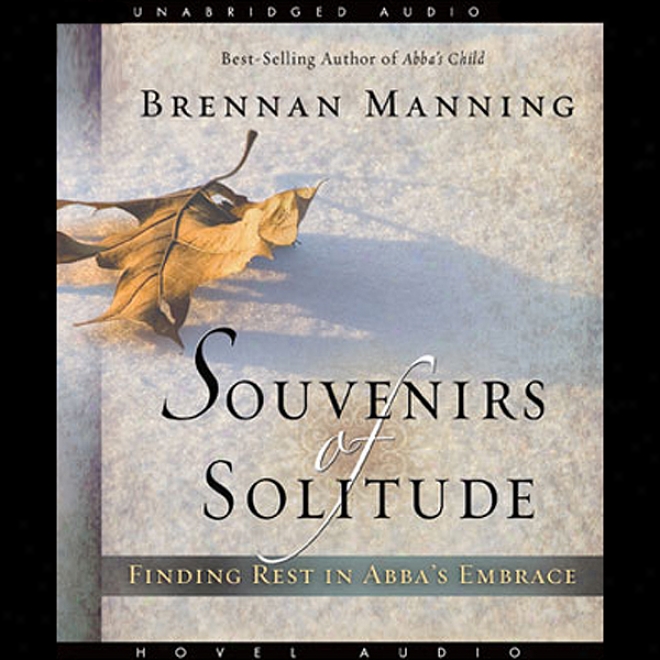 Souvenirs Of Solitude: Finding Rest In Abba's Embrace (unabridged)