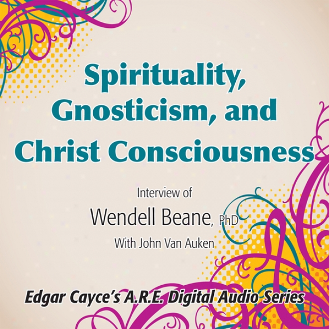 Spirituality, Gnosticism And Christ Consciousness