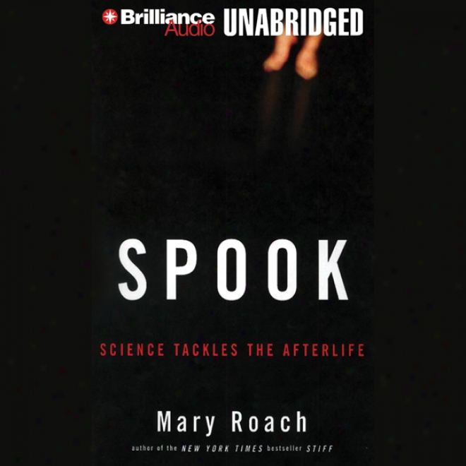Spook: Science Tackles The Afterlife (unabridged)