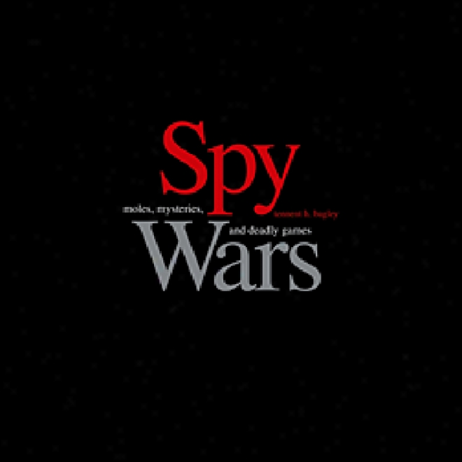 Spy Wars: Moles, Mysteries, And Deadly Games (unabridged)