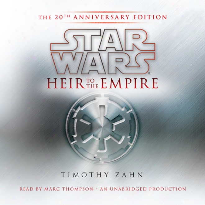 Star Wars: Heir To The Empire (20th Yearly  Edition): The Thrawn Trilogy, Book 1 (unabridged)