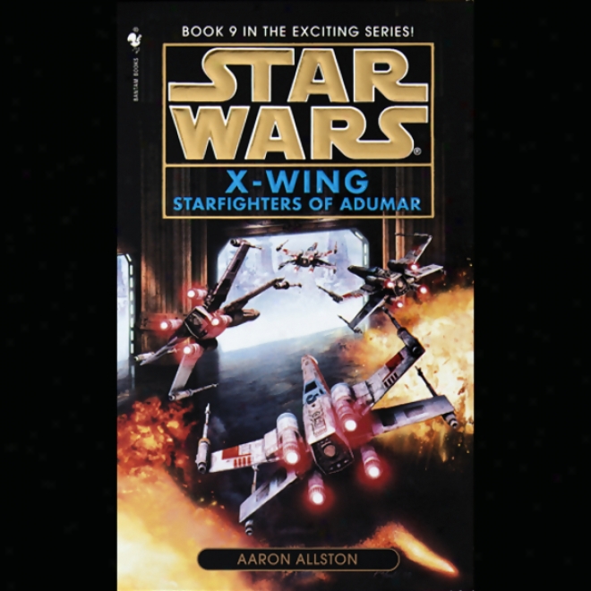 Star Wars: The X-wing Series, Volume 9: Starfighters Of Adumar
