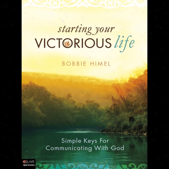 Starting Your Producing conquest Life: Simple Keys For Communicating With God (unabridged)