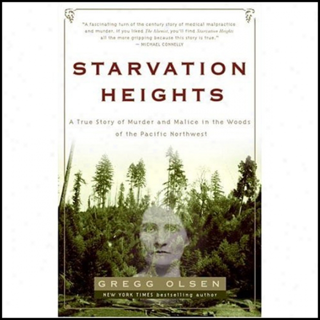 Starvation Heights: A True Falsehood Of Murder And Malice In The Woods Of The Pacific Northwest (unabridged)