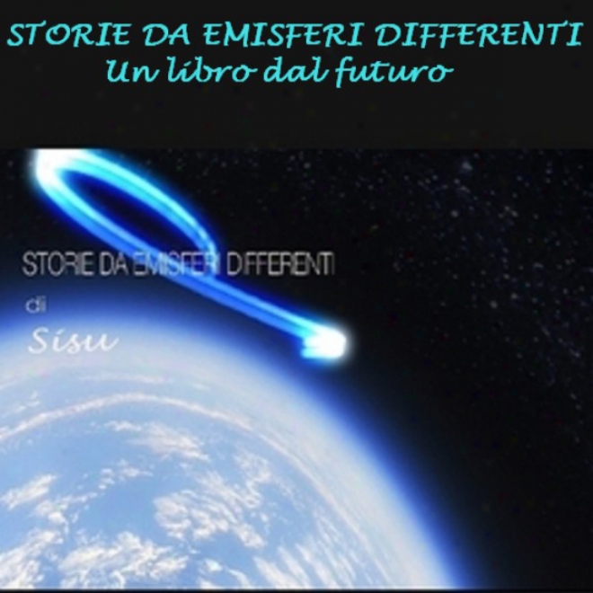 Storie Da Emisferi Dlfferenti [stories From Different Hemisphwres]: Unn Libro Dal Futuro