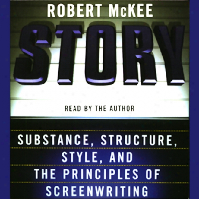 Story: Substance, Structure, Title, And The Principles Of Screenwriting