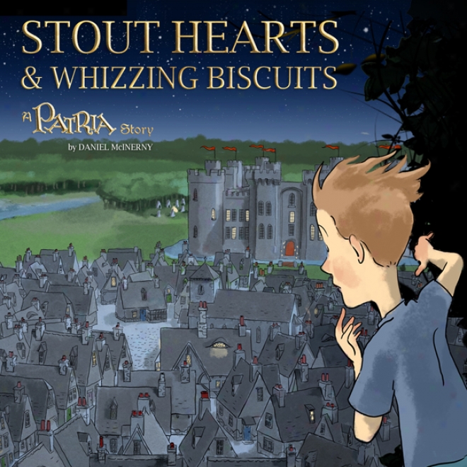 Stout Hearts & Whizzing Bicuits: A Patria Story (unnabridged)