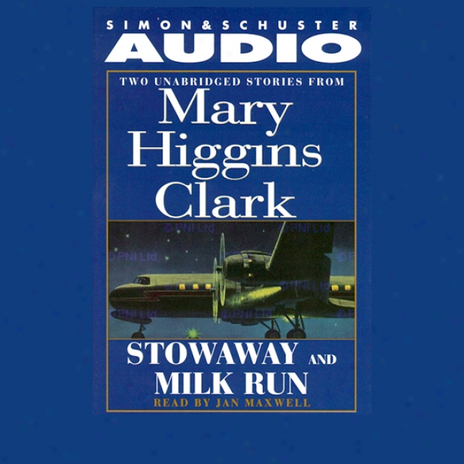 'stowaway' And 'milk Run': Two Unabridged Stories From Mary Higgins Clark (unabridged)