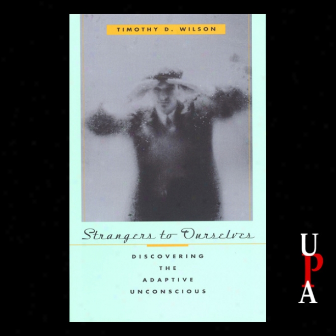 Strangers To Ourselves: Discovering The Adaptive Unconscious (unabridged)