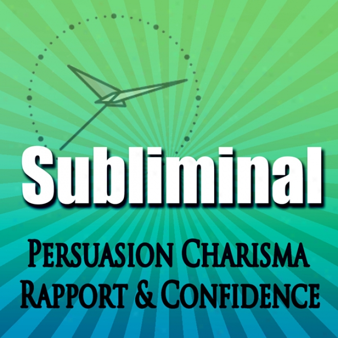 Subliminal Persuasion: Charisma Rapport Trust & Confidence Binaural Contemplation Rpc & Ngn