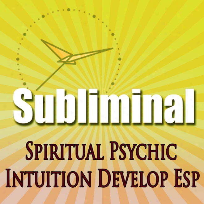 Subliminal Psychic Intuition: Develop Esp Channeling Spiritual Mind Expansion Meditation Binaural Beats Solfeggio Harmonics