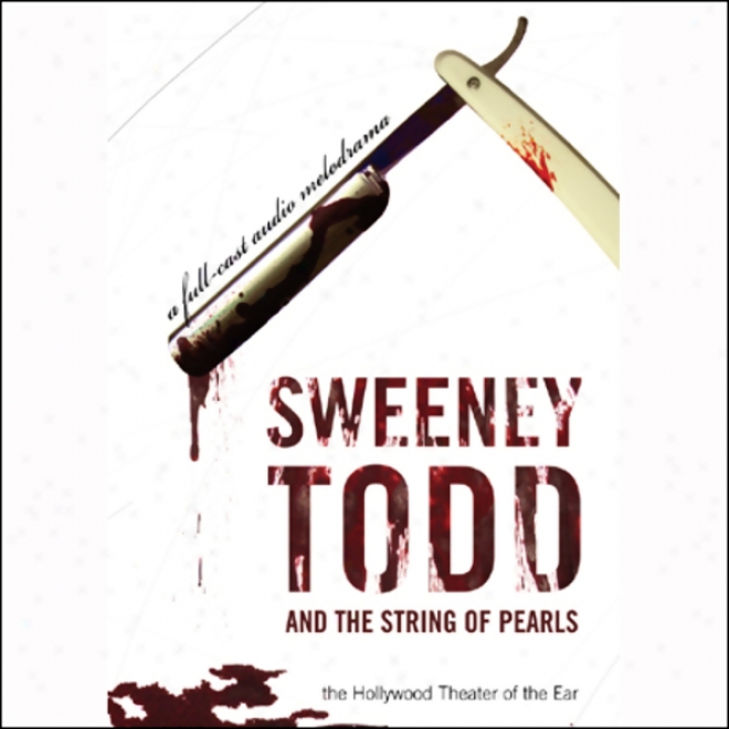 Sweeney Todd And The String Of Pearls: An Audio Melodrama In Three Despicable Acts (dramatized)