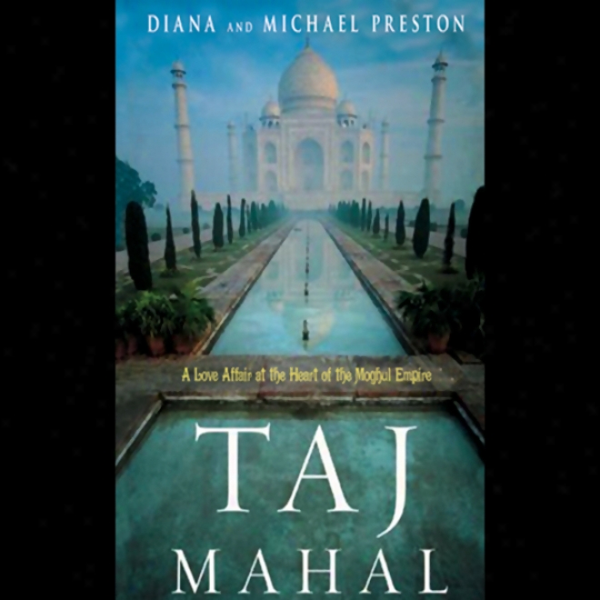 Taj Mahal: Pathos And Genius At The Heart Of The Moghul Empire (unabridged)