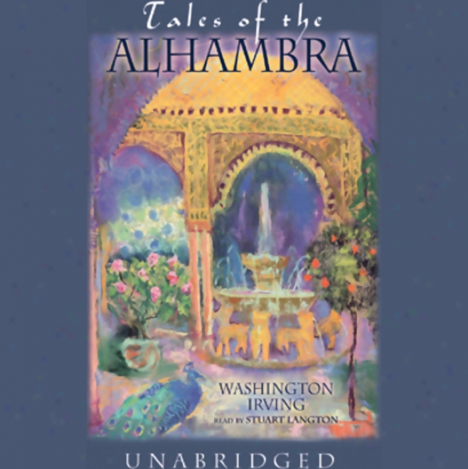 Tales Of The Alhambra: A Series Of Tales And Sketches Of The Moors And Spaniards (unabridged)