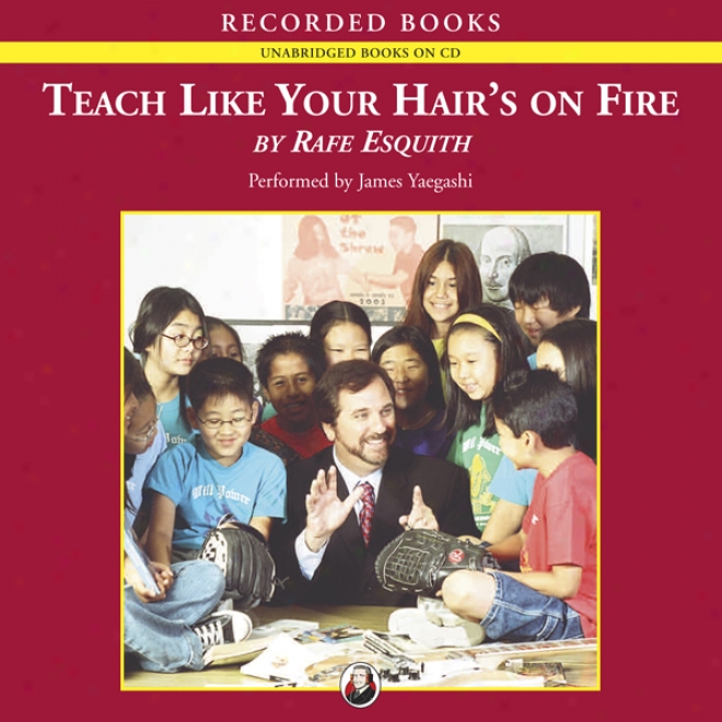 Teach Like Your Hair's On Fire (unabtidged)