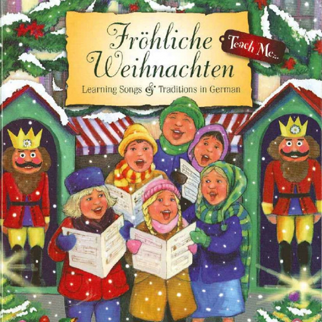 Teach Me Frohliche Weihnachten: Learning Songs And Tradktions In German