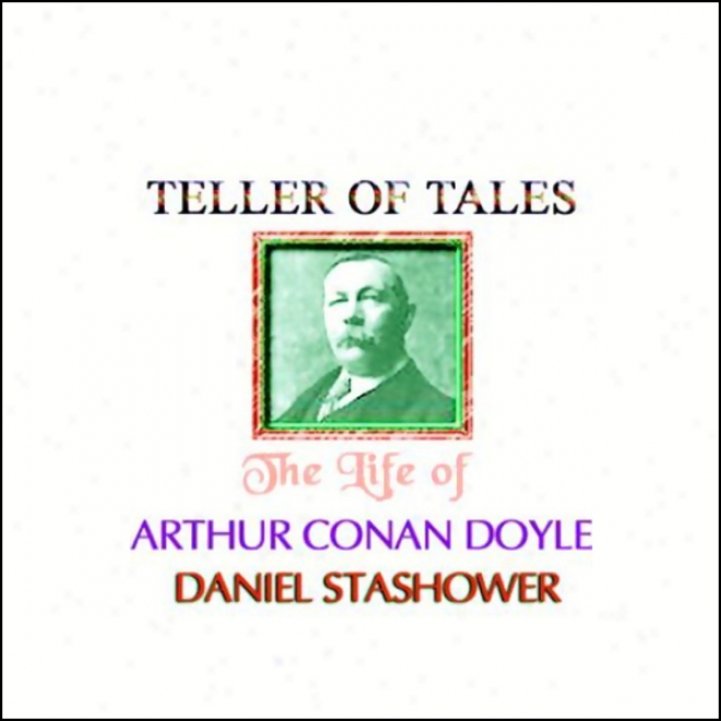 Tellee Of Tales: The Life Of Arthur Conan Doyle (unabridged)