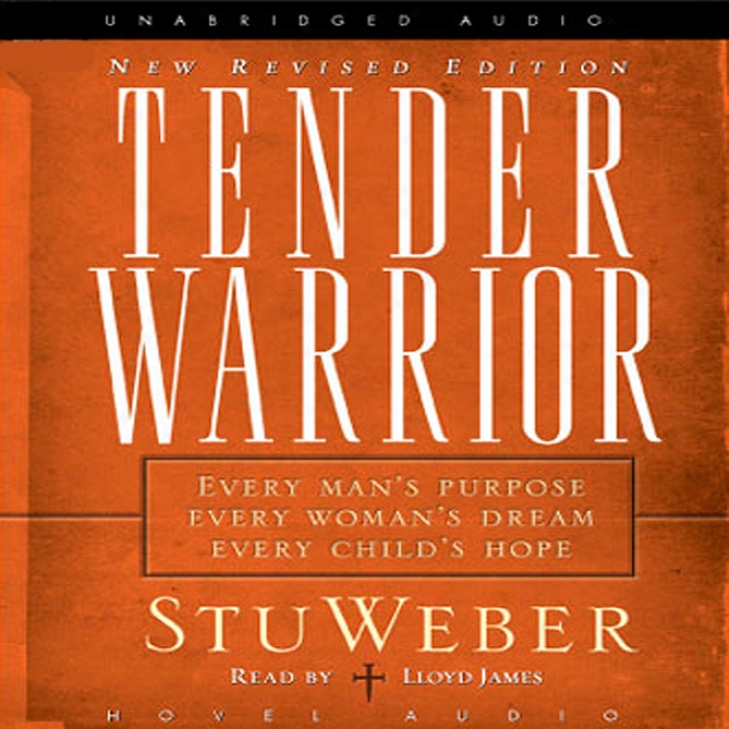 Tender Soldier: Every Man's Purpose, Every Woman's Dream, Every Child's Hope (unabrirged)