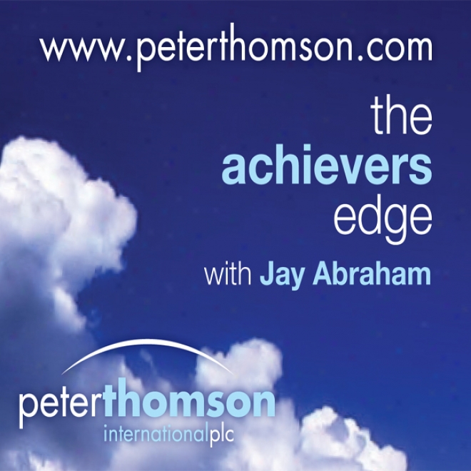 The Achievers Edge, With Public Philosopher Professor Tom Morris (unabridged)