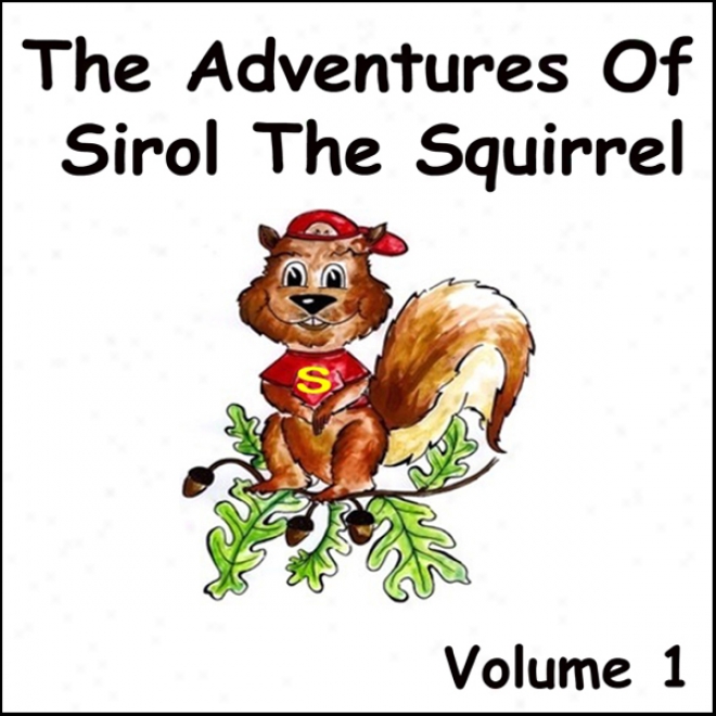 The Adventures Of Sirol The Squirrel, Convolution 1 (unabridged)