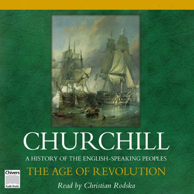 The Age Of Revolution: A History Of The English Speaking Peoples, Volumr Iii (unabridged)