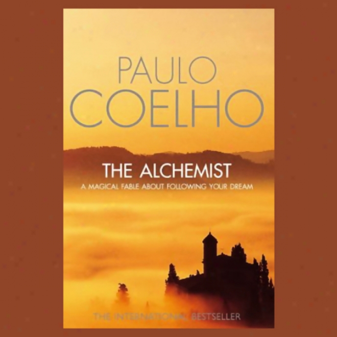 The Alchemist: A Fable Around Following Your Dream (unabridged)