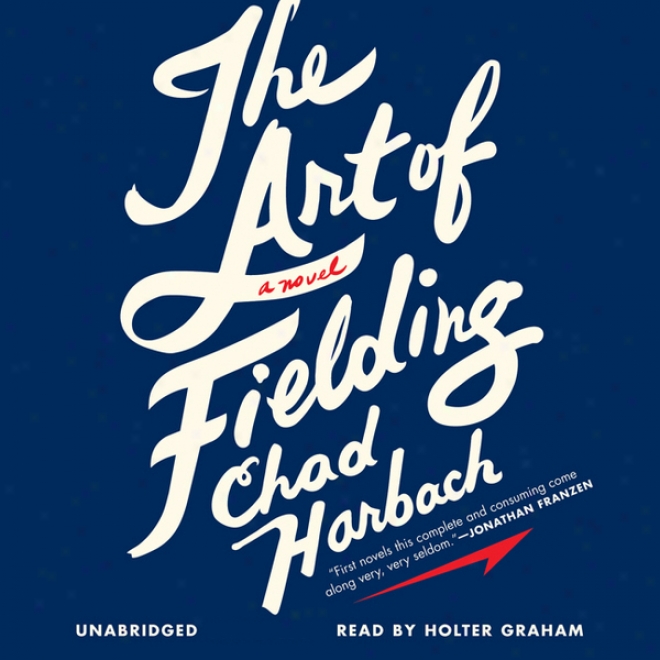 The Art Of Fielding: A Novel (unabridged)