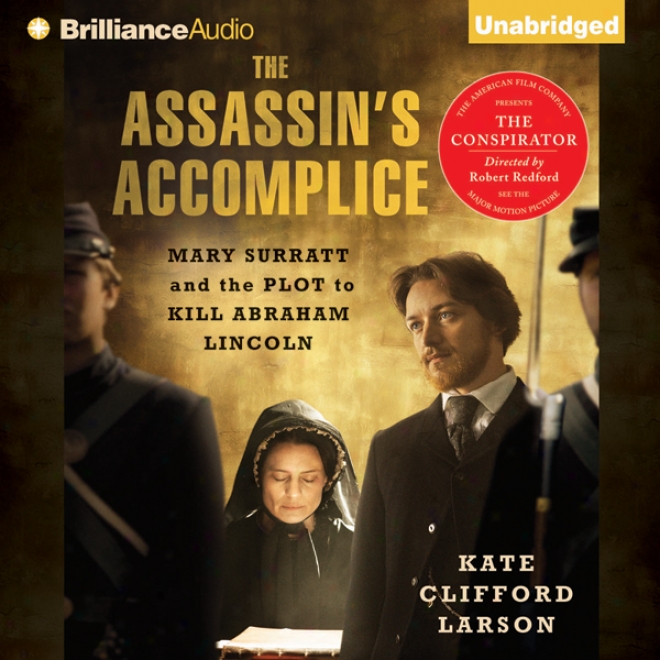 The Assassin's Accomplice: Mary Surratt And The Plot To Kill Abraham Lincoln (ynabridged)