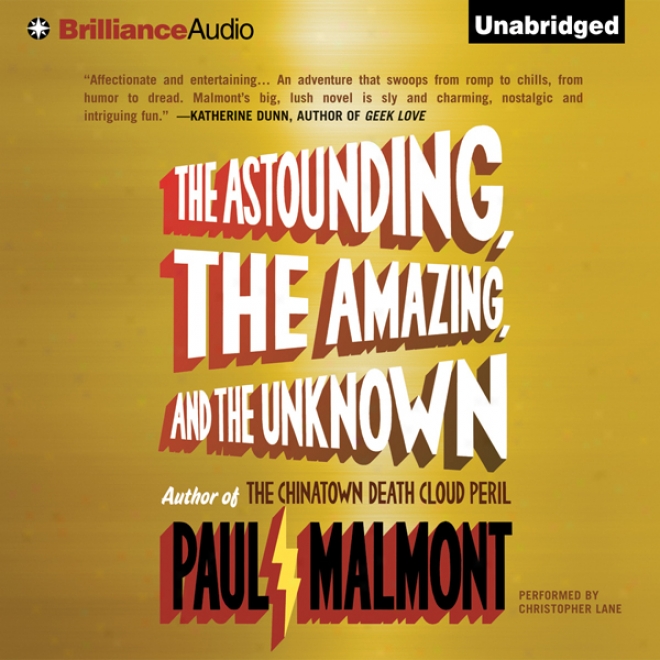 The Astounding, The Amazing, An dTne Unknown: A Novel (unabridged)