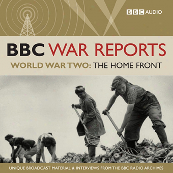 The Bbc War Reports: The Second Planet War: The Home Front