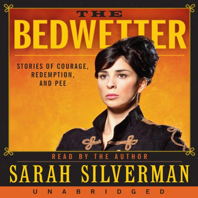 The Bedwetter: Stories Of Courage, Redemption, And Pee (unabridged)