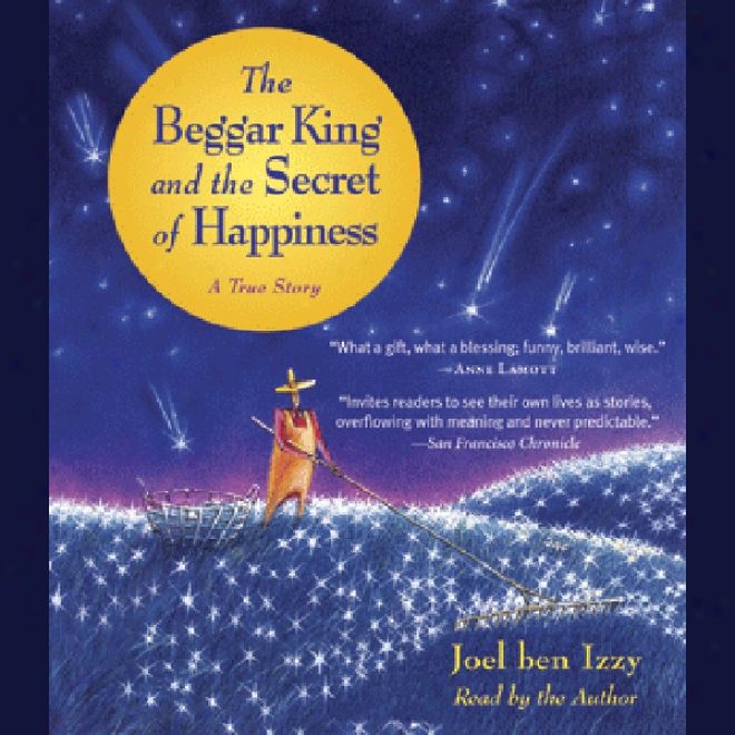 The Beggar King And The Secret Of Happiness: A True Story (unabridged)