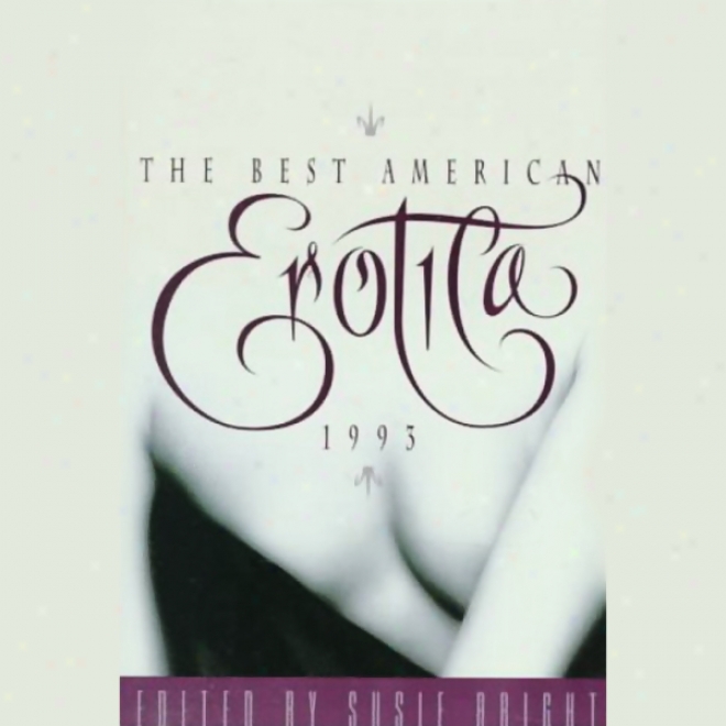 The Best American Erotica 1993 (unabridged Selections)