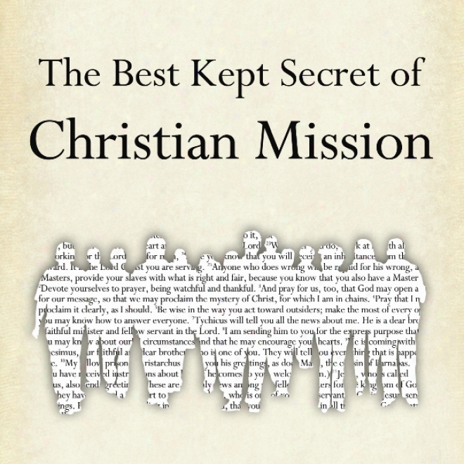 The Best Kept Secret Of Christian Mission: Promoting The Doctrine With More Than Our Lips (unabridged)