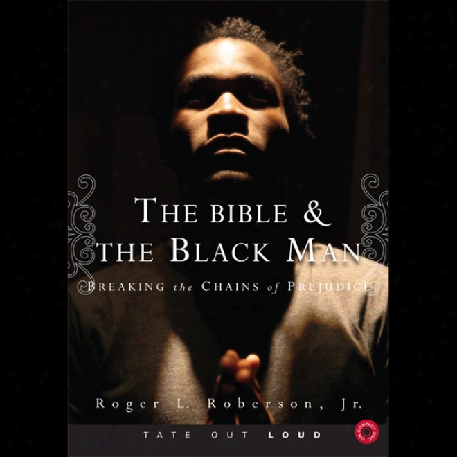 The Bible & The Black aMn: Breaking The Chains Of Prejudice