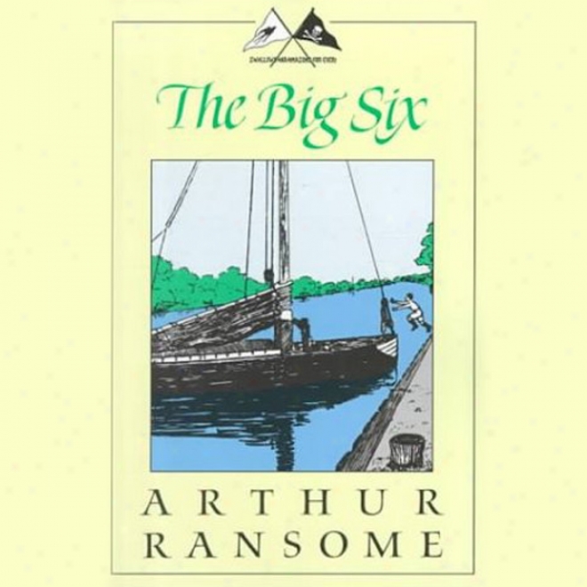 The Big Six: Swallows And Amazons Series (unabridged)