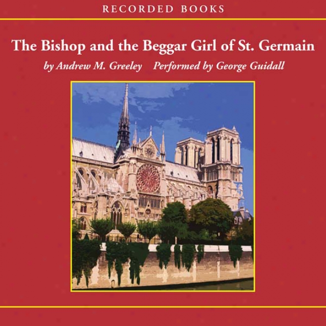 The Bishop And The Beggar Girl Of St. Germaine (unabridgged)