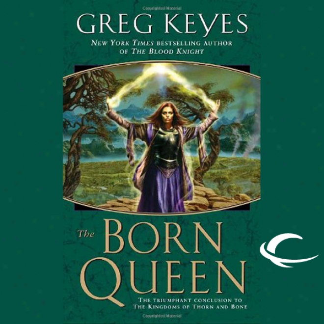 The Born Queen: The Kingodms Of Thorn And Bone, Book 4 (unabridged)