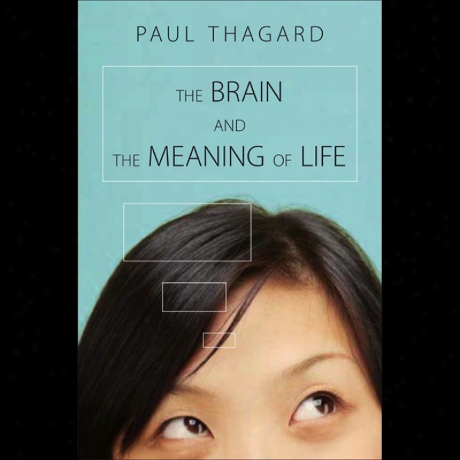 The Brain And The Meaning Of Life (unabridged)