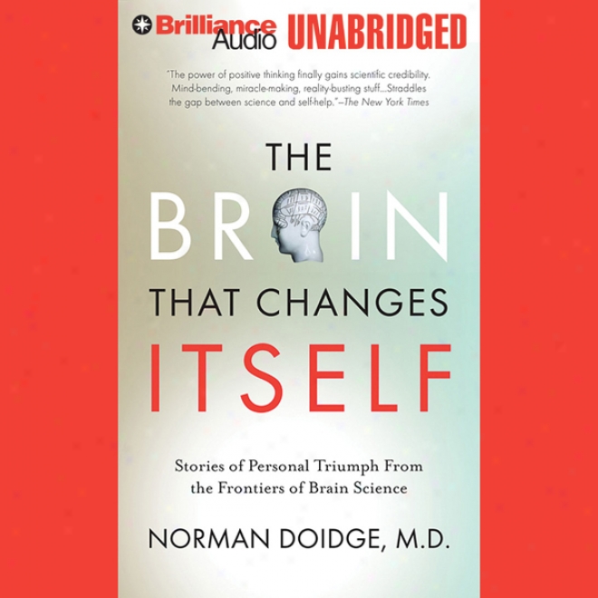 The Brain That Changes Itself: Personal Triuphs From The Frontiers Of Bfain Science (unabridged)