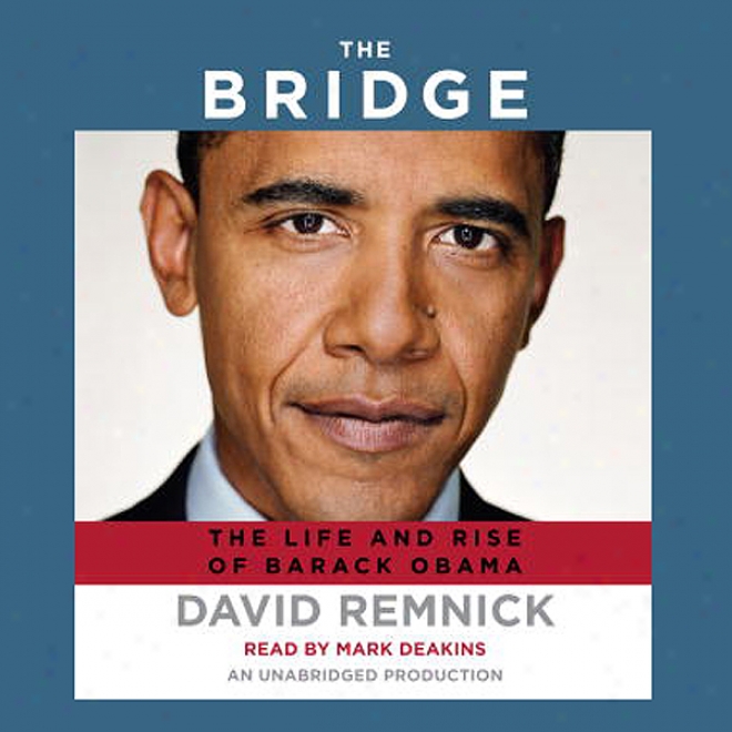 The Bridge: The Life And Rise Of Barack Obama (unabridged)