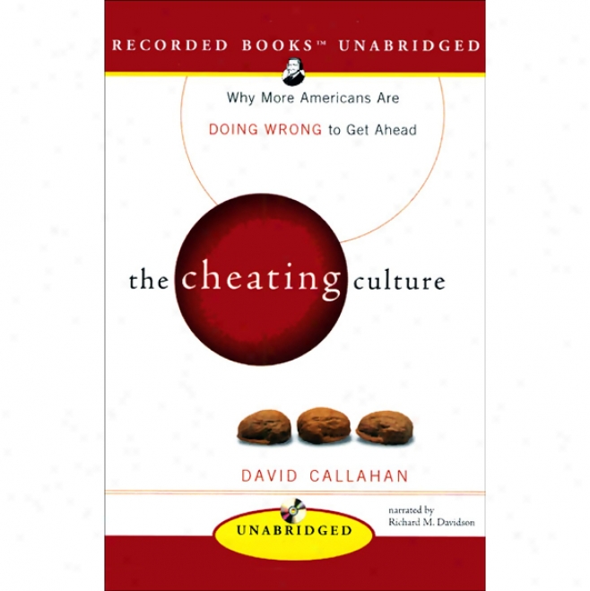 The Cheating Culture: Why More Americans Are Doing Wrong To Get Onward (unabridged)