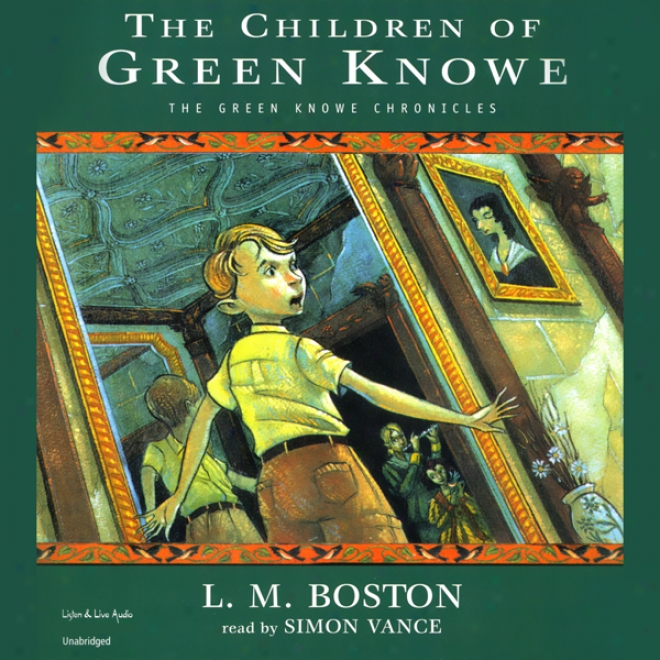 The Children Of Green Knowe: The Verdant Knowe Chronicles, Book One (unabridged)