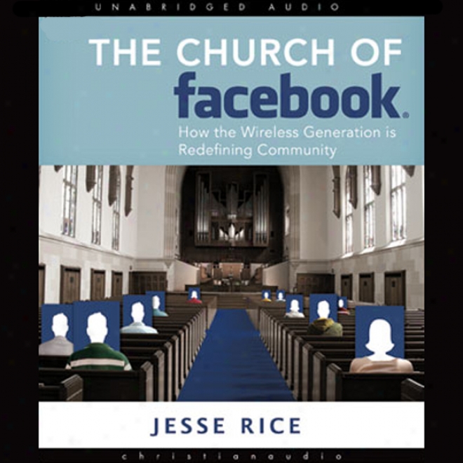 The Church Of Facebook: How The Hyperconnected Are Redefining Community (unabridged)