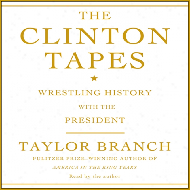 The Clinton Tapes: Wrestling History With The President