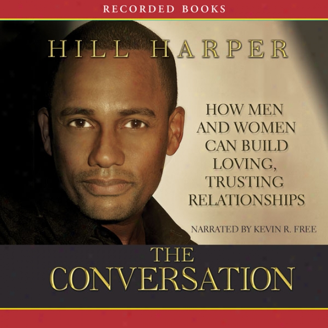 The Conversation: How Black Men And Women Can Build Loving, Trusting Relationships (unabridged)